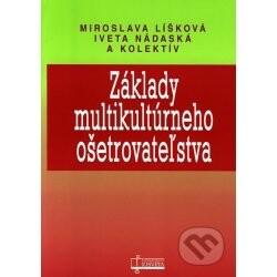Osveta Základy multikultúrneho ošetrovateľstva - Miroslava Líšková, Iveta Nádaská a kolektív