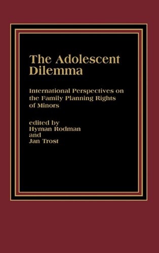 The adolescent dilemma : international perspectives on the family planning rights of minors