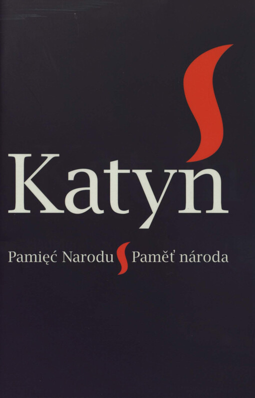 Katyń - pamięć narodu : publikacja okolicznościowa z okazji 70. rocznicy Zbrodni Katyńskiej = Katyň - paměť národa : sborník k 70. výročí Katyňského zločinu