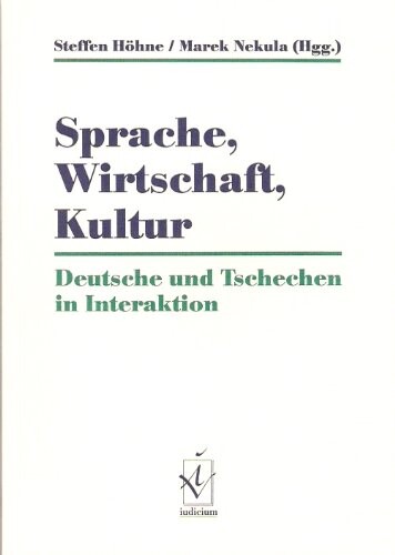Sprache, Wirtschaft, Kultur : Deutsche und Tschechen in Interaktion