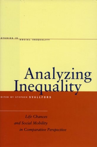 Analyzing Inequality: Life Chances and Social Mobility in Comparative Perspective (Studies in Social Inequality)