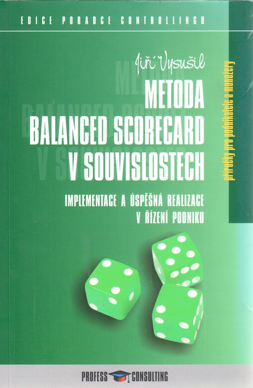 Metoda Balanced Scorecard v souvislostech : implementace a úspěšná realizace v řízení podniku