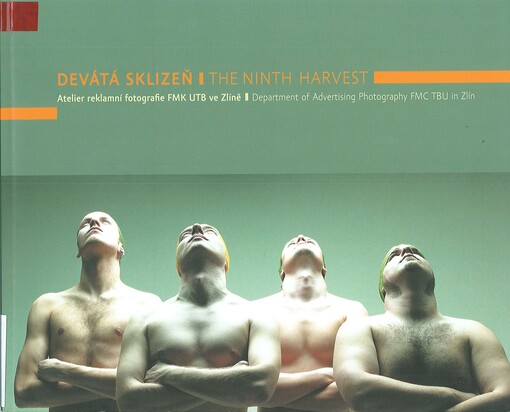 Devátá sklizeň: Ateliér reklamní fotografie FMK UTB ve Zlíně = The ninth harvest : Department of Advertising Photography FMC TBU in Zlín : [1997-2006 : 13. října - 11. listopadu 2006 : Alternativa a Hala 64, Zlín]
