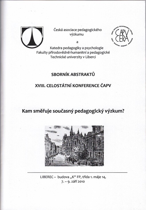 Kam směřuje současný pedagogický výzkum? :XVIII. celostátní konference ČAPV : Liberec, 7.-9. září 2010 : [sborník abstraktů