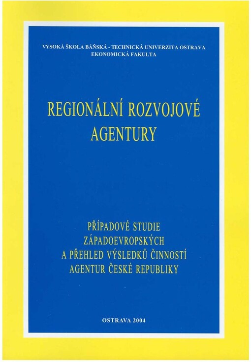 Regionální rozvojové agentury : případové studie západoevropských a přehled výsledků činností agentur České republiky