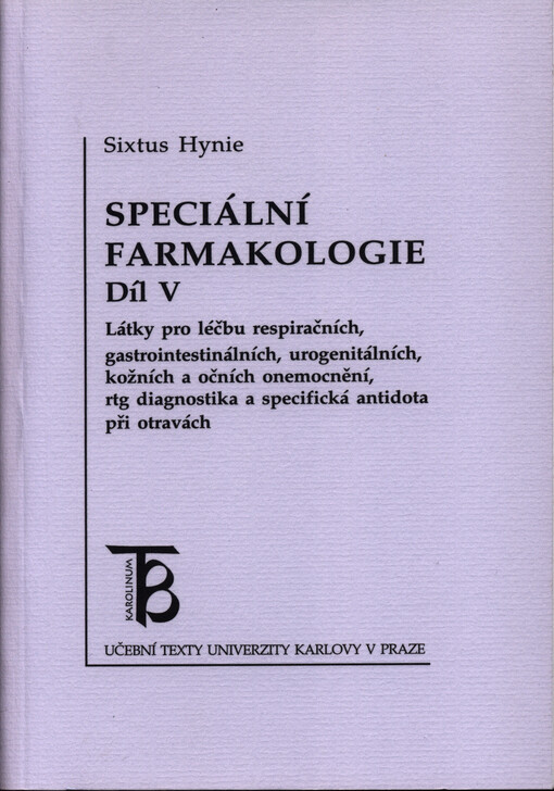 Speciální farmakologie. Díl V, Látky pro léčbu respiračních, gastrointestinálních, urogenitálních, kožních a očních onemocnění, rtg. diagnostika a specifická antidota při otravách