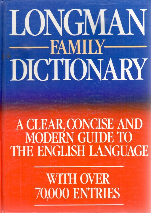 Longman family dictionary : a clear, concise and modern guide to the English language : with over 70000 Entries