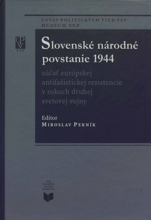 Slovenské národné povstanie 1944 : súčasť európskej antifašistickej rezistencie v rokoch druhej svetovej vojny /editor Miroslav Pekník