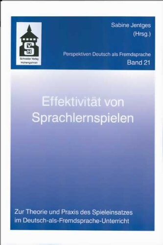 Effektivität von Sprachlernspielen: Zur Theorie und Praxis des Spieleinsatzes im Deutsch-als-Fremdsprache-Unterricht