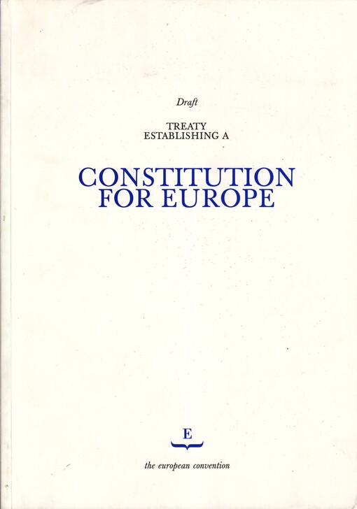 Draft treaty establishing a constitution for Europe :adopted by consensus by the European convention on 13 June and 10 July 2003.