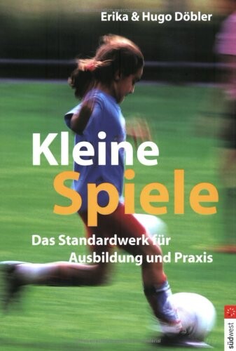 Kleine Spiele :das Standardwerk für Ausbildung und Praxis