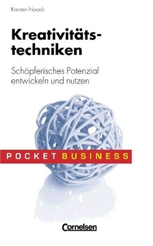 Kreativitätstechniken :schöpferisches Potenzial entwickeln und nutzen