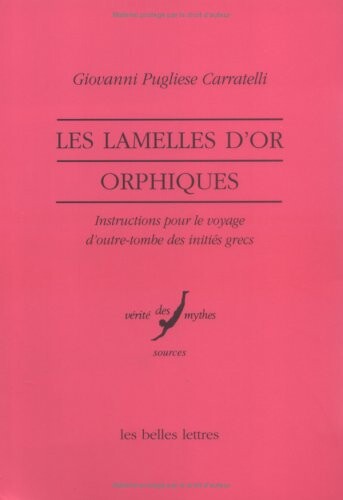 Les lamelles d'or orphiques : instructions pour le voyage d'outre-tombe des inities grecs