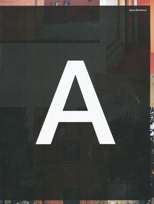 Alena Šrámková: AŠ : [práce ateliéru Šrámková architekti : výstava v Galerii Jaroslava Fragnera 18.4.-11.5.2008