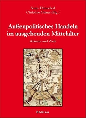Aussenpolitisches Handeln im ausgehenden Mittelalter :Akteure und Ziele