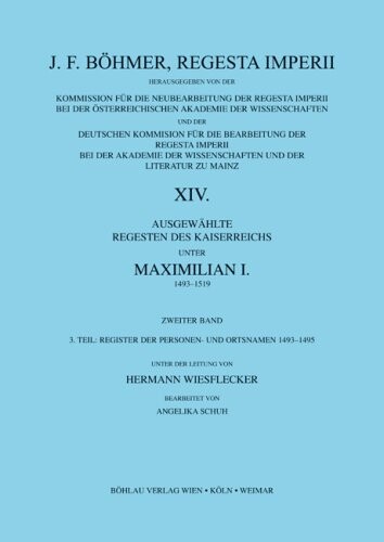 Ausgewählte Regesten des Kaiserreiches unter Maximilian I. 1493-1519: Register der Personen- und Ortsnamen 1496-1498: BD 2/3.Tl