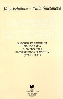Slovenskí jazykovedci :súborná personálna bibliografia slovenských slovakistov a slavistov (2001-2005)
