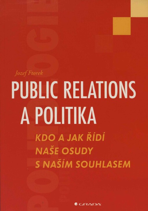 Public relations a politika: kdo a jak řídí naše osudy s naším souhlasem