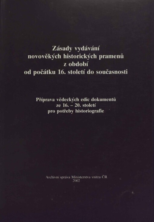 Zásady vydávání novověkých historických pramenů z období od počátku 16. století do současnosti: příprava vědeckých edic dokumentů ze 16.-20. století pro potřeby historiografie