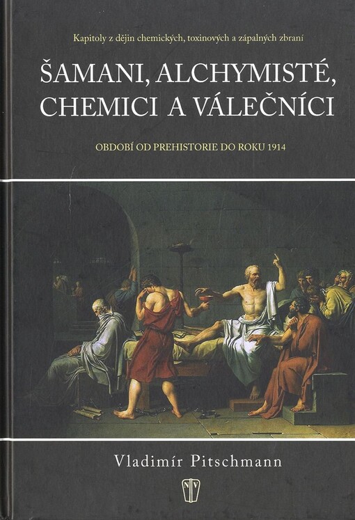 Šamani, alchymisté, chemici a válečníci: kapitoly z dějin chemických, toxinových a zápalných zbraní : období od prehistorie do roku 1914