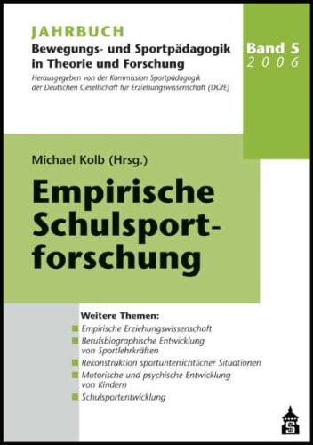Jahrbuch Bewegungs- und Sportpädagogik in Theorie und Forschung: Empirische Schulsportforschung: Jahrbuch Bewegungs- und Sportpädagogik in Theorie und Forschung 5