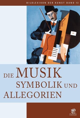 Bildlexikon der Kunst 13 / Die Musik . Symbolik und Allegorien: BD 13