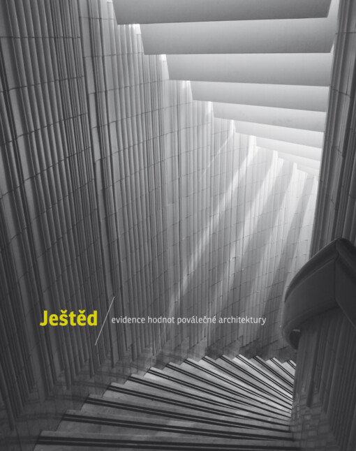 Ještěd: evidence hodnot poválečné architektury = an inventory of the qualities of post-war architecture