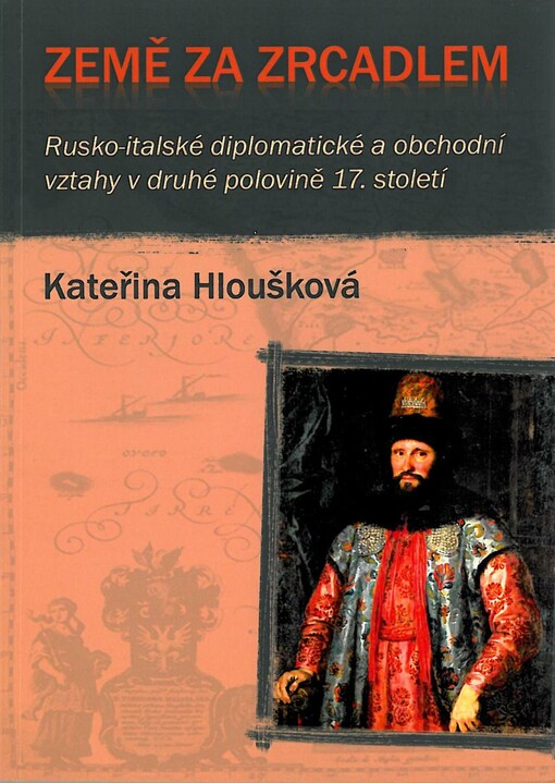 Země za zrcadlem: rusko-italské diplomatické a obchodní vztahy v druhé polovině 17. století