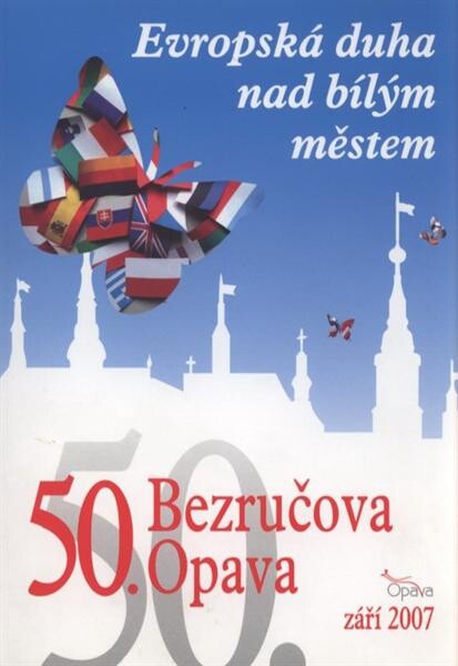 Evropská duha nad bílým městem :50. Bezručova Opava : září 2007 : [programový tisk