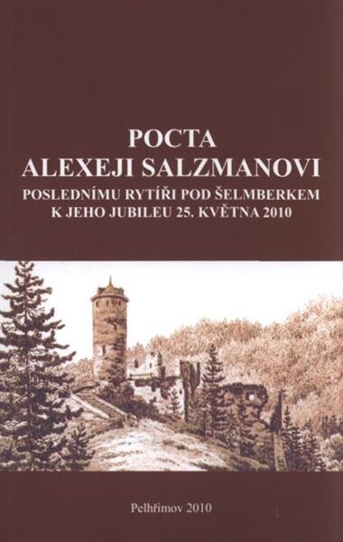 Pocta Alexeji Salzmanovi :poslednímu rytíři pod Šelmberkem k jeho jubileu 25. května 2010