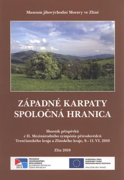 Západné Karpaty - spoločná hranica : sborník příspěvků z II. mezinárodního sympózia přírodovědců Trenčianského kraja a Zlínského kraje, 9.-11.VI.2010