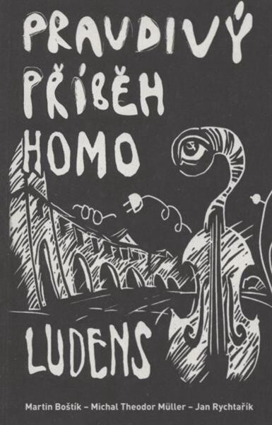 Pravdivý příběh Homo ludens :z dějin českého hudebního undergroundu