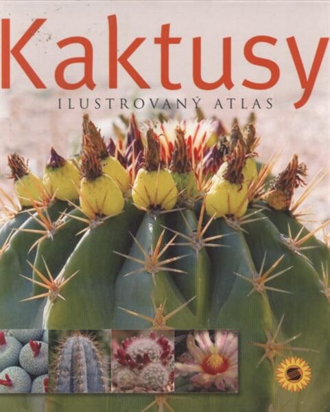 Kaktusy : [ilustrovaný atlas