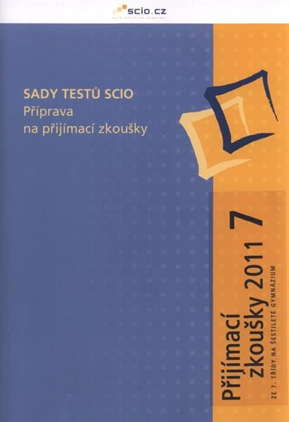 Sady testů Scio :příprava na přijímací zkoušky.Ze 7. třídy na šestileté gymnázium : přijímací zkoušky 2011 - 7