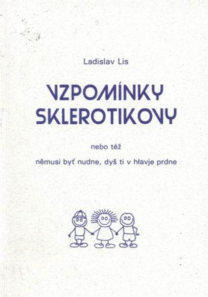 Vzpomínky sklerotikovy, nebo též, Němusi byť nudne, dyš ti v hłavje prdne