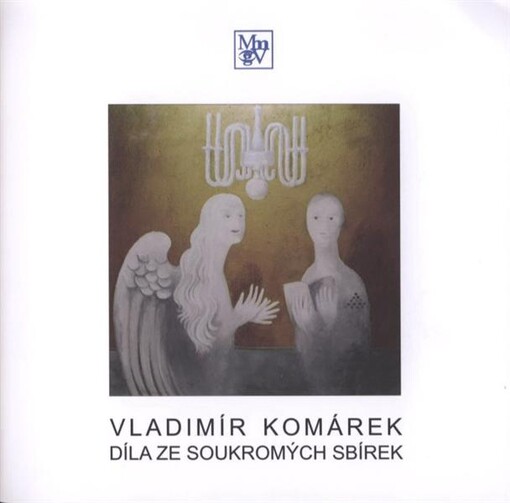 Vladimír Komárek : díla ze soukromých sbírek : [katalog výstavy obrazů, kreseb a grafiky ... : říjen - listopad 2010