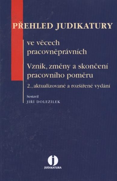 Přehled judikatury ve věcech pracovněprávních. Vznik, změny a skončení pracovního poměru