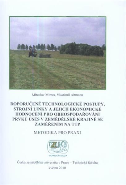 Doporučené technologické postupy, strojní linky a jejich ekonomické hodnocení pro obhospodařování prvků ÚSES v zemědělské krajině se zaměřením na TTP : metodika pro praxi