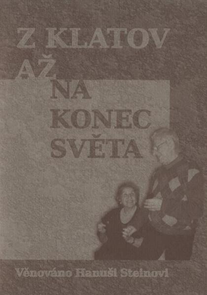 Z Klatov až na konec světa : věnováno Hanuši Steinovi