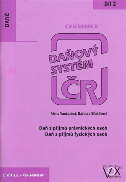 Daňový systém ČR : [cvičebnice]. 2. díl, Daň z příjmů právnických osob, daň z příjmů fyzických osob