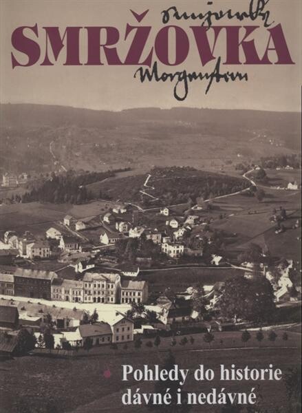 Smržovka :pohledy do historie dávné i nedávné