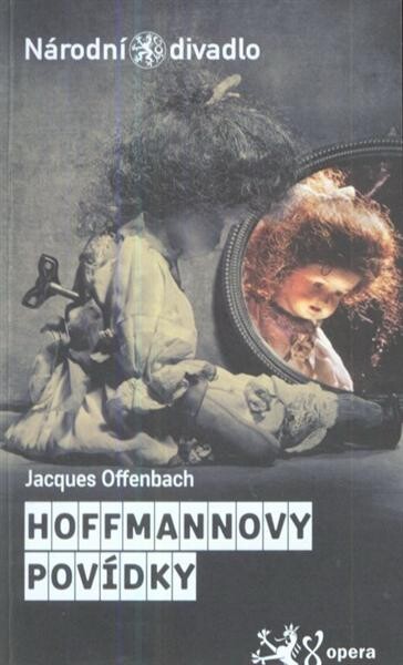 Jacques Offenbach, Hoffmannovy povídky =: [Les contes D'Hoffmann : fantastická opera o pěti jednáních : premiéry 6. a 7. března 2010 v Národním divadle