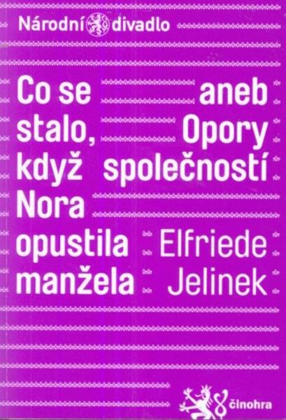 Elfriede Jelinek, Co se stalo, když Nora opustila manžela, aneb, Opory společnosti = Elfriede Jelinek, Was geschah, nachdem Nora ihren Mann verlassen hatte, oder, Stützen der Gesellschaften : [Česká premiéra 15. května 2010 na Nové scéně]   