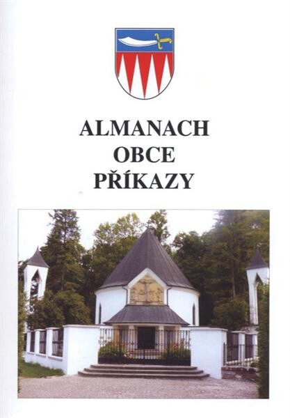 Almanach obce Příkazy :vydaný při příležitosti oslav 4.-5. července 2010 : 760 let první písemné zmínky o obci Příkazy, 140 let založení Sokola, 111 let knihovny ...