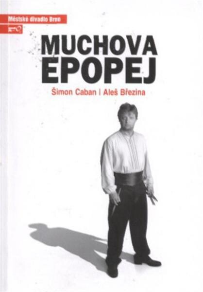 Šimon Caban, Aleš Březina, Muchova epopej : druhá inscenace šedesáté šesté sezony 2010/2011 : premiéra 18. a 19. září 2010