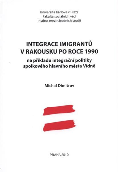 Integrace imigrantů v Rakousku po roce 1990 :na příkladu integrační politiky spolkového hlavního města Vídně