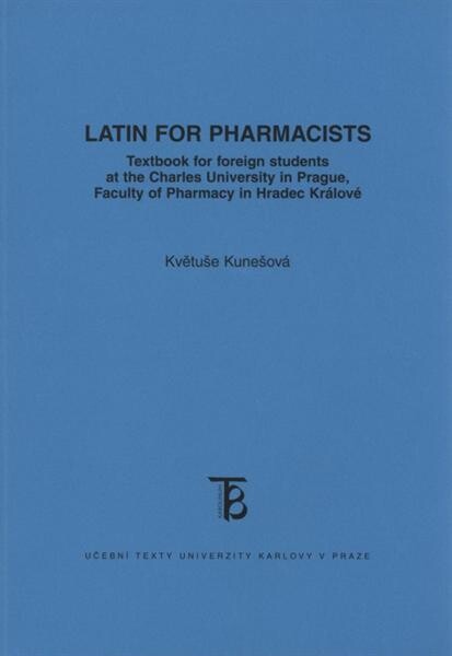 Latin for pharmacists : textbook for foreign students at the Charles University in Prague, Faculty of Pharmacy in Hradec Králové