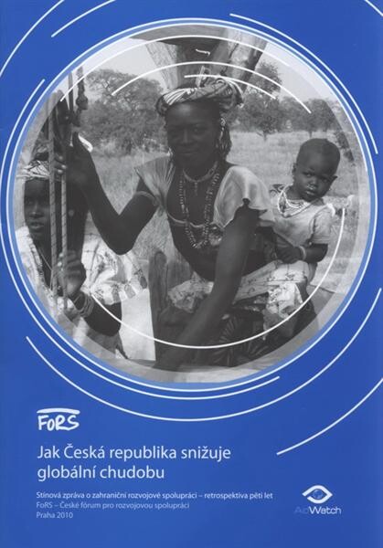 Jak Česká republika snižuje globální chudobu : stínová zpráva o zahraniční rozvojové spolupráci - retrospektiva pěti let
