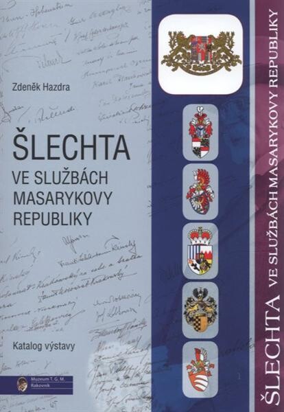 Šlechta ve službách Masarykovy republiky : katalog výstavy : [... v Lánech 6.3.2010 až 2.5.2010]