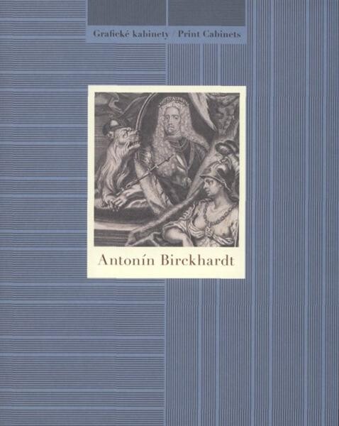 Antonín Birckhardt : [Národní galerie v Praze - Sbírka grafiky a kresby, Grafický kabinet, Šternberský palác, 12. října 2010 - 9. ledna 2011